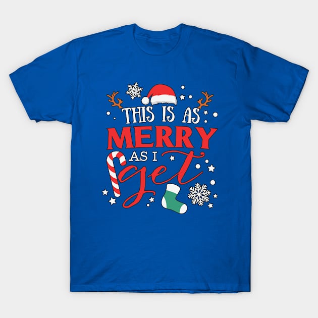 This Is As Merry As I Get T-Shirt by RKP'sTees